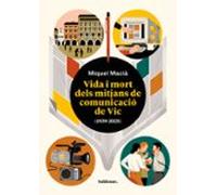 Vida I Mort Dels Mitjans De Comunicació De Vic (1939-2025)