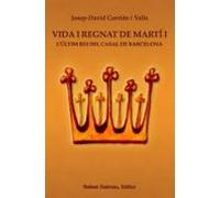 Vida I Regnat De Marti I: L Ultim Rei Del Casal De Barcelona