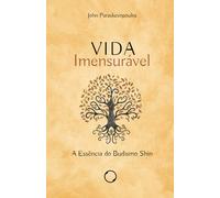 Vida Imensurável: a Essência do Budismo Shin