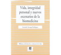 VIDA,INTEGRIDAD PERSONAL Y NUEVOS ESCENARIOS DE LA BIOMEDICI (BIBLIOTECA DE DERECHO Y CIENCIAS DE VIDA)