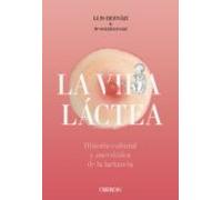 Vida Láctea. Historia Cultural Y Anecdótica De La Lactancia