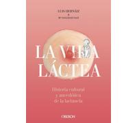 Vida láctea. Historia cultural y anecdótica de la lactancia (Libros singulares)