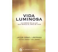 Vida luminosa: La ciencia de la luz que revela el arte de vivir (Terapias)