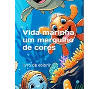 Vida marinha um mergulho de cores (livro de colorir): livro de colorir para crianças sobre a diversidade da vida marinha