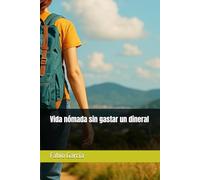 Vida nómada sin gastar un dineral (Nómadas digitales y viajeros)