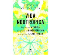 Vida nootrópica: Mejora tu memoria, potencia tu concentración e impulsa tu creatividad (Alienta)
