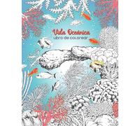 Vida Oceánica Libro De Colorear: Un hermoso libro para colorear para adultos con peces, tortugas, arrecifes de coral, barcos y mucho más