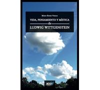 Vida, pensamiento y mística de Ludwig Wittgenstein