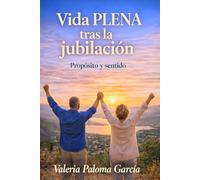 Vida Plena tras la jubilación: Propósito y sentido (Acompañamiento completo para la jubilación)