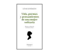 Vida, poemas y pensamientos de una mujer solitaria | Louise Ackermann, Francisco Socas Gavilán