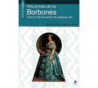 Vida Privada de los Borbones: Tomo II: de Fernando VII a Alfonso XIII