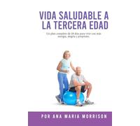 VIDA SALUDABLE A LA TERCERA EDAD: Plan de Bienestar de 28 Días con Recetas, Ejercicios Suaves, Actividades Mentales, Motivación y Espacio para Diario