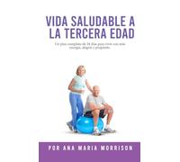 Vida Saludable a la Tercera Edad: Plan de Bienestar de 28 Días con Recetas, Ejercicios Suaves, Actividades Mentales, Motivación y Espacio para Diario