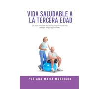 Vida Saludable a la Tercera Edad: Plan de Bienestar de 28 Días con Recetas, Ejercicios Suaves, Actividades Mentales, Motivación y Espacio para Diario
