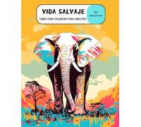 VIDA SALVAJE . LIBRO PARA COLOREAR PARA ADULTOS: 80 Páginas para Colorear de Animales Salvajes. León, Elefante, Cebra, Pájaros y muchas más ... Para Relajarse y Aliviar el Estrés.