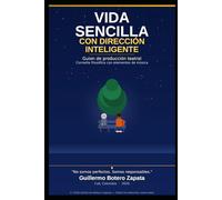 VIDA SENCILLA CON DIRECCION INTELIGENTE: GUION DE PRODUCCION TEATRAL (UNIVERSO GUILLERMO BZ)