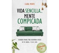 Vida sencilla, mente complicada: Desorden mental para encontrar espacio en tu cabeza... y en el sofá.