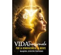 Vida Transformada por la renovación de la mente: Crecimiento Espiritual y Sanidad Divina: Principios Bíblicos para Vencer en las Crisis y la Enfermedad