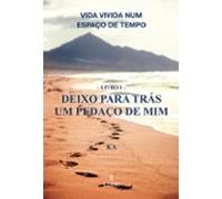 Vida Vivida Num Espaço De Tempo Ó Livro I Ó Deixo Para Trás Um Pe Daço