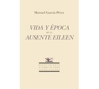 Vida y época de la ausente Eileen: XI Premio de Poesía "Juana Castro": 222 (Otros títulos)