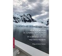Vida y fortuna de Gabriel de Castilla, descubridor de la Antártida en 1603 (Sílex Universidad)