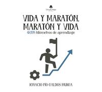 Vida y maratón, maratón y vida. 42,195 kilómetros de aprendizaje