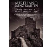 Vida Y Muerte De Don Alvaro De Luna. La Historia Del Castillo De Albur
