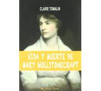 Vida y muerte de Mary Wollstonecraft (SIN COLECCION)
