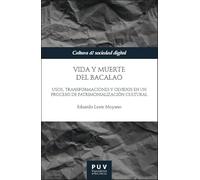 Vida y muerte del Bacalao: Usos, transformaciones y olvidos en un proceso de patrimonialización cultural: 3 (Cultura & sociedad digital)