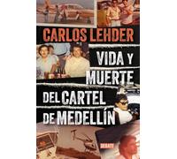 Vida y muerte del Cartel de Medellín (Biografías y Memorias)
