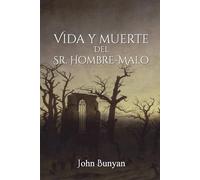 Vida y muerte del Señor Hombre-Malo: El análisis de la vida de un hombre malvado como advertencia a otros