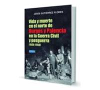 Vida Y Muerte En El Norte De Burgos Y Palencia En La Guerra Civil Y Po