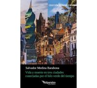 Vida y muerte en tres ciudades conectadas por el hilo verde del tiempo: 599 (Colección Valparaíso de Poesía)