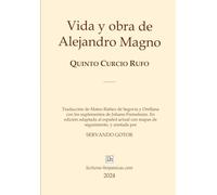 Vida y obra de Alejandro Magno de Quinto Curcio Rufo - Edición Ilustrada y anotada: Con los suplementos de Johann Freinsheim. Edición adaptada al español actual con mapas de seguimiento y anotada
