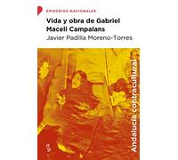 Vida y obra de Gabriel Maceli Campalans: El cronista de la contracultura andaluza (Episodios Nacionales)