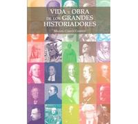Vida Y Obra De Los Grandes Historiadores (NARRATIVA)