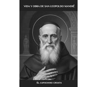 Vida y obra de San Leopoldo Mandić: El capuchino croata (Serie Espiritualidad Vida Cotidiana)