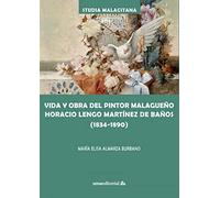 Vida y Obra Del Pintor Malagueño Horacio Lengo Martínez: 50 (Studia Malacitana)