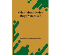 Vida Y Obras De Don Diego Velázquez