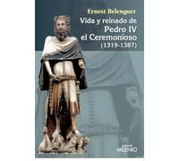 Vida y reinado de Pedro IV el Ceremonioso (1319-1387) (Varia)