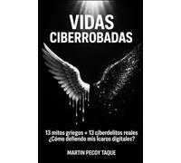 VIDAS CIBERROBADAS: 13 mitos griegos + 13 ciberdelitos reales ¿Cómo defiendo mis Ícaros digitales?