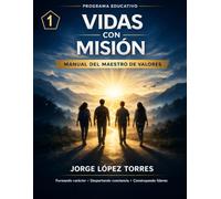 VIDAS CON MISION 1: MANUAL DEL MAESTRO DE VALORES