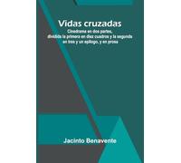 Vidas cruzadas: Cinedrama en dos partes, dividida la primera en diez cuadros y la segunda en tres y un epílogo, y en prosa