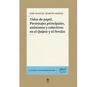 Vidas de papel. Personajes principales, anónimos y colectivos en el «Quijote» y el «Persiles»: 19 (El Quijote y sus interpretaciones)
