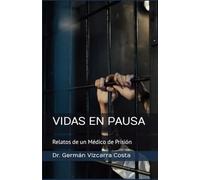 VIDAS EN PAUSA: Relatos de un medico de prisión