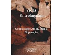 Vidas Entrelaçadas: Contos sobre Amor, Ética e Superação