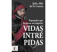 Vidas intrépidas: Españoles que forjaron un imperio (Historia de España)