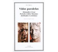 Vidas paralelas. Alejandro-César, Pericles-Fabio Máximo, Alcibíades-Coriolano (Letras Universales)
