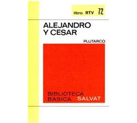 VIDAS PARALELAS. ALEJANDRO Y CÉSAR. Prólogo y notas de Carles Riba.