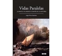 VIDAS PARALELAS: La banca y el riesgo a través de la historia (SIN COLECCION)